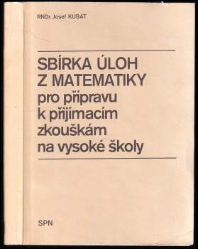 Sbírka úloh z matematiky pro přípravu k přijímacím zkouškám na vysoké školy
