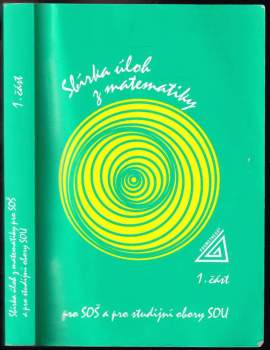 Sbírka úloh z matematiky pro SOŠ a pro studijní obory SOU : 1. část