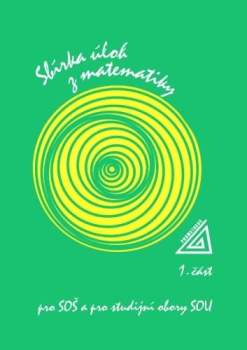 Sbírka úloh z matematiky pro SOŠ a pro studijní obory SOU
