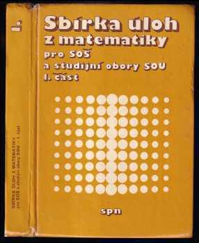 Sbírka úloh z matematiky pro SOŠ a pro studijní obory SOU : 1. část - František Jirásek, Stanislav Horák, Milan Vacek, Karel Braniš (1986, Státní pedagogické nakladatelství) - ID: 1948678