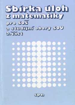 Sbírka úloh z matematiky pro SOŠ a studijní obory SOU