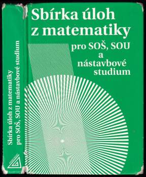 Sbírka úloh z matematiky pro SOŠ, SOU a nástavbové studium