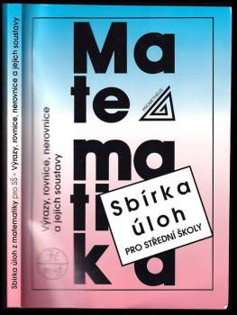 Sbírka úloh z matematiky pro střední školy - Výrazy, rovnice, nerovnice a jejich soustavy