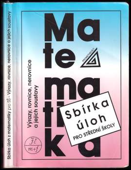 František Janeček: Sbírka úloh z matematiky pro střední školy - Výrazy, rovnice, nerovnice a jejich soustavy