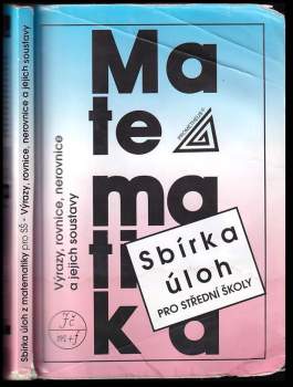 Sbírka úloh z matematiky pro střední školy - Výrazy, rovnice, nerovnice a jejich soustavy