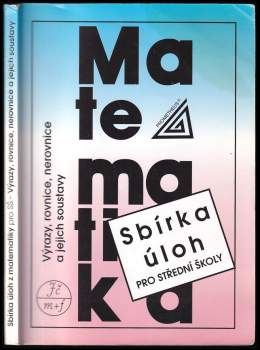 Sbírka úloh z matematiky pro střední školy - Výrazy, rovnice, nerovnice a jejich soustavy
