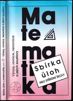 Sbírka úloh z matematiky pro střední školy - Výrazy, rovnice, nerovnice a jejich soustavy