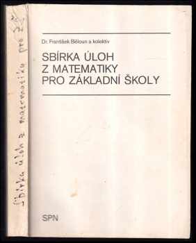 Sbírka úloh z matematiky pro základní školy - František Běloun (1987, Státní pedagogické nakladatelství) - ID: 466001