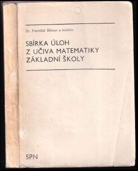 Sbírka úloh z učiva matematiky základní školy - František Běloun (1985, Státní pedagogické nakladatelství) - ID: 1823725