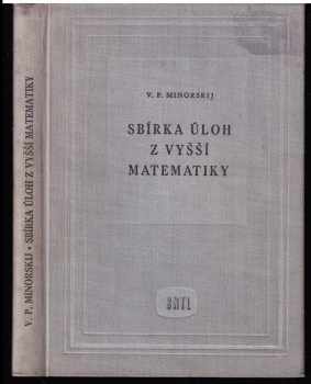 Vasilij Pavlovič Minorskij: Sbírka úloh z vyšší matematiky - Vysokošk. příručka pro elektrotechn. fak