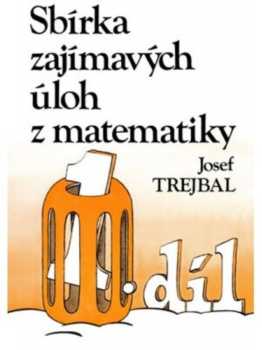 Josef Trejbal: Sbírka zajímavých úloh z matematiky