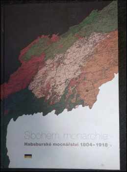 Ľubomír Novotný: Sbohem, monarchie : habsburské mocnářství 1804-1918