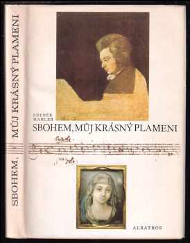 Sbohem můj krásný plameni : zlomky o životě a díle W. A. Mozarta z fiktivních vzpomínek Josefíny Duškové provázených poznámkami neznámého nálezce - Zdeněk Mahler (1984, Albatros) - ID: 458528