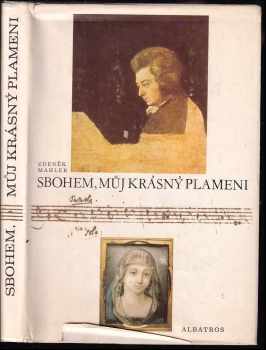 Zdeněk Mahler: Sbohem, můj krásný plameni : zlomky o životě a díle W A. Mozarta z fiktivních vzpomínek Josefíny Duškové provázených poznámkami neznámého nálezce : pro čtenáře od 13 let.