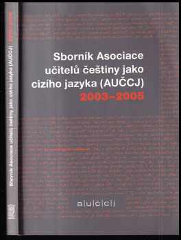 Sborník Asociace učitelů češtiny jako cizího jazyka (AUČCJ) 2003-2005
