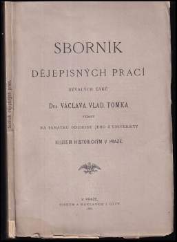 Sborník dějepisných prací bývalých žáků Václava Vlad. Tomka vydaný na památku odchodu jeho z university
