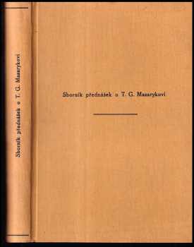 Josef Král: Sborník přednášek o TG. Masarykovi : [Recueil de Conférences sur T.G. Masaryk].