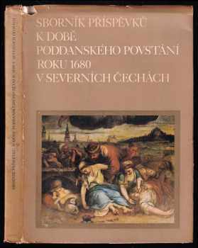 Sborník příspěvků k době poddanského povstání roku 1680 v severních Čechách