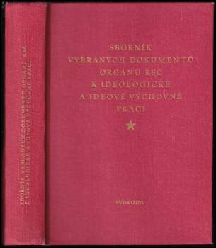 Sborník vybraných dokumentů orgánů KSČ k ideologické a ideově výchovné práci