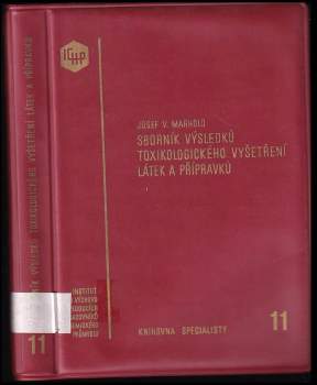 Sborník výsledků toxikologického vyšetření látek a přípravků, které byly zkoušeny v toxikologickém oddělení Výzkumného ústavu organických syntéz (TOXILA) v Pardubicích-Rybitví v letech 1951-1970
