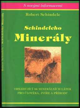 Robert Schindele: Schindeleho minerály : obsahující 34 minerálních látek pro člověka, zvíře a přírodu