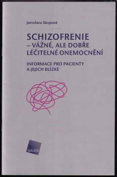 Schizofrenie - vážné, ale dobře léčitelné onemocnění : informace pro pacienty a jejich blízké