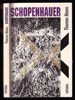 Thomas Mann: Schopenhauer - Nesmrtelné stránky z díla Arthura Schopenhauera Svět jako vůle a představa, jak je vybral a vysvětlil