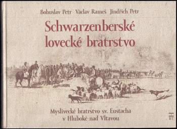 Schwarzenberské lovecké bratrstvo : myslivecké bratrstvo sv. Eustacha v Hluboké nad Vltavou