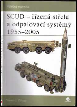 SCUD - řízená střela a odpalovací systémy 1955-2005