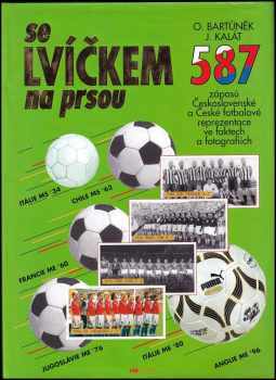 Oldřich Bartůněk: Se lvíčkem na prsou : 587 zápasů československé a české fotbalové reprezentace ve faktech a fotografiích