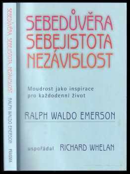 Sebedůvěra, sebejistota, nezávislost : moudrost jako inspirace pro každodenní život - Ralph Waldo Emerson (2005, Pragma) - ID: 679796
