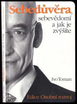 Ivo Toman: Sebedůvěra, sebevědomí a jak je zvýšíte