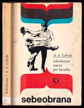 Sebeobrana : sebeobranné umění pro každého - Adolf A Lebeda, Adolf Andrej Lebeda (1979, Olympia) - ID: 64672
