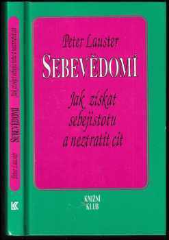 Sebevědomí : jak získat sebejistotu a neztratit cit - Peter Lauster (1993, Knižní klub) - ID: 574901