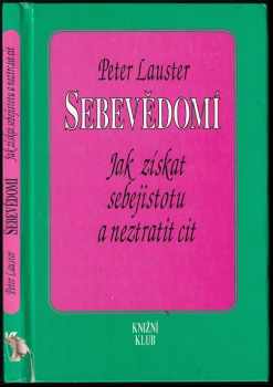 Sebevědomí : jak získat sebejistotu a neztratit cit - Peter Lauster (1993, Knižní klub) - ID: 751844