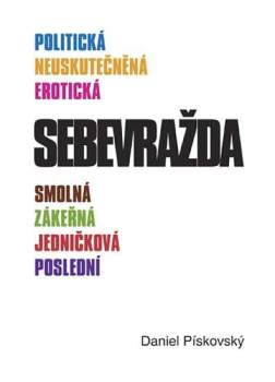 Daniel Pískovský: Politická, neuskutečněná, erotická, smolná, zákeřná jedničková, poslední sebevražda