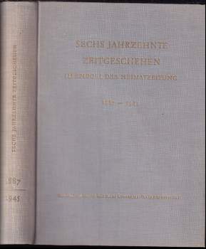 Sechs Jahrzehnte Zeitgeschehen im Spiegel der Heimatzeitung 1887 - 1945