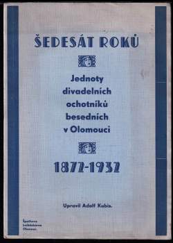 Šedesát roků Jednoty divadelních ochotníků besedních v Olomouci 1872-1932