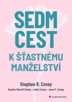 Stephen R Covey: Sedm cest k šťastnému manželství