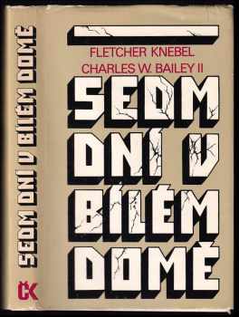 Sedm dní v Bílém domě - Fletcher Knebel, Charles W Bailey (1982, Svoboda) - ID: 322692