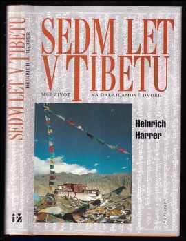 Sedm let v Tibetu : můj život na dalajlamově dvoře - Heinrich Harrer (1998, IŽ) - ID: 838211