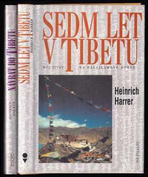 Heinrich Harrer: Sedm let v Tibetu - můj život na dalajlamově dvoře + Návrat do Tibetu - pokračování úspěšného románu Sedm let v Tibetu