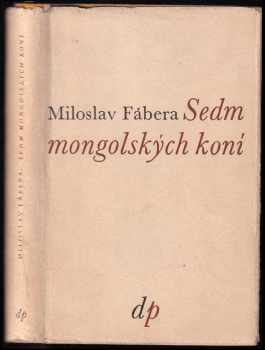 Sedm mongolských koní : mongolská bylina - Miloslav Fábera (1947, Družstevní práce) - ID: 687585
