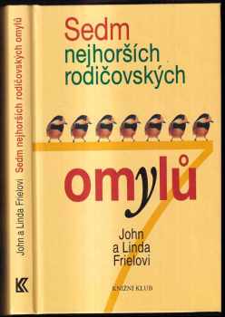 John C Friel: Sedm nejhorších rodičovských omylů