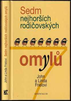 Sedm nejhorších rodičovských omylů - John C Friel, Linda D Friel (2002, Knižní klub) - ID: 586990