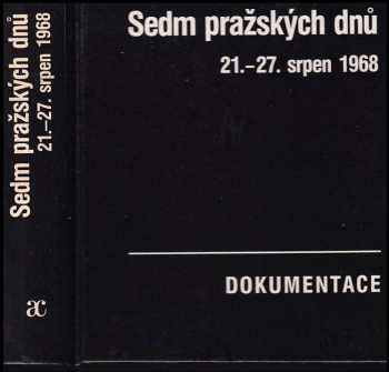 Sedm pražských dnů : 21.-27. srpen 1968 : dokumentace