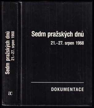 Sedm pražských dnů : 21.-27. srpen 1968 : dokumentace (1990, Academia) - ID: 485432