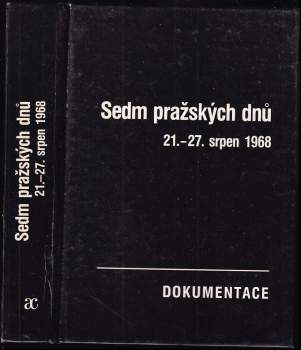 Sedm pražských dnů : 21.-27. srpen 1968 : dokumentace (1990, Academia) - ID: 804335