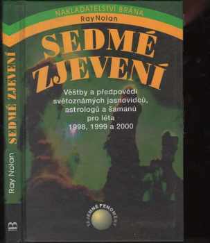 Ray Nolan: Sedmé zjevení : věštby a předpovědi světoznámých jasnovidců, astrologů a šamanů pro léta 1998, 1999 a 2000