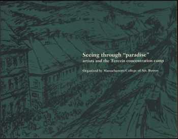 Seeing through paradise artists and the Terezín concentration camp